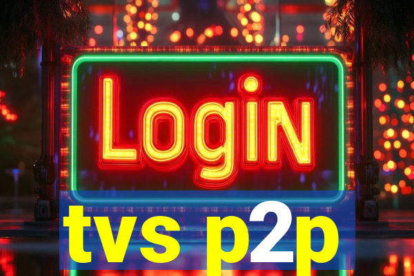 tvs p2p